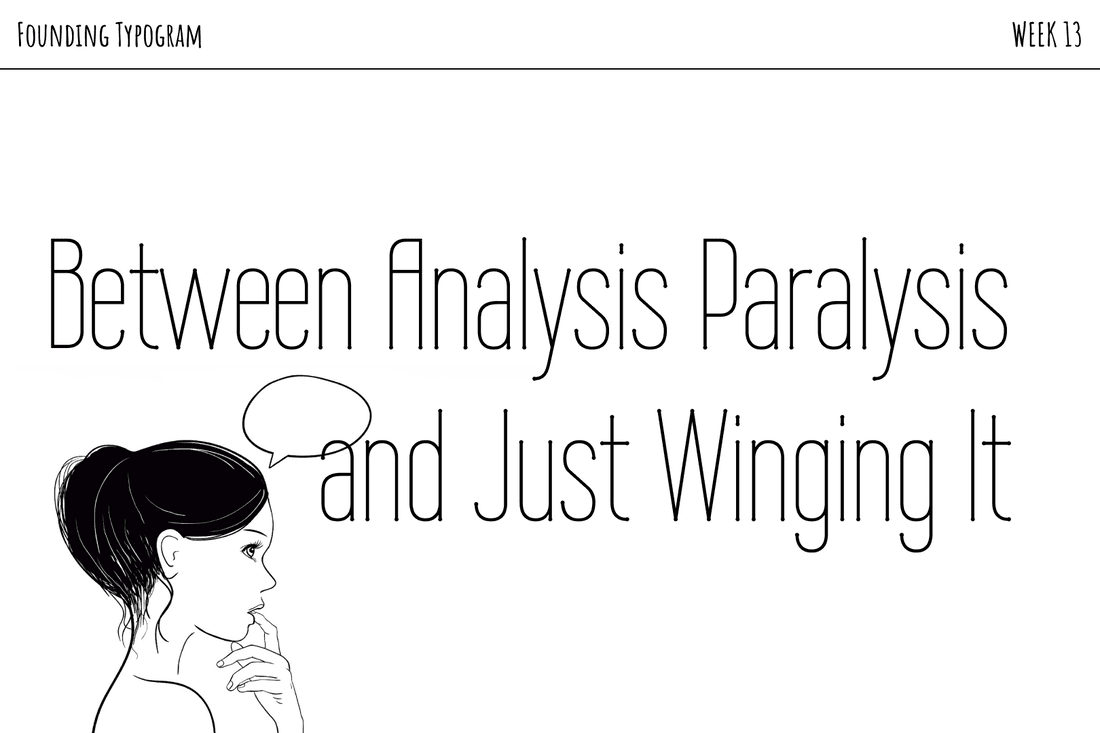 Between Analysis Paralysis and Just Winging It