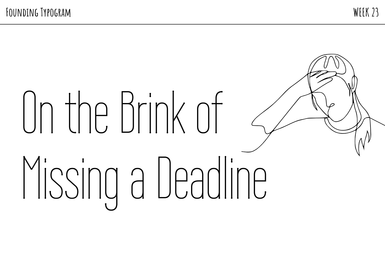 On the Brink of Missing a Deadline